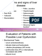 Symptoms and Signs of Liver Disease: - Fever - Vomiting/nausea - Pain RUQ - Yellowish - Disorientation