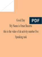 Good Day My Name Is Omar Becerra This Is The Video of de Activity Number Five Speaking Task