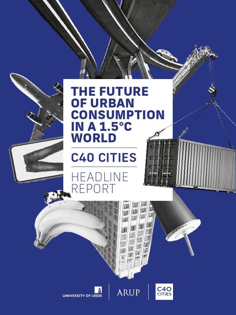 Arup C40 The Future of Urban Consumption in A 1 5C World | PDF ...