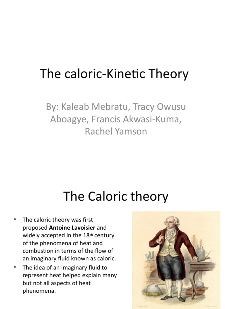 The Caloric-Kinetic Theory: By: Kaleab Mebratu, Tracy Owusu Aboagye ...