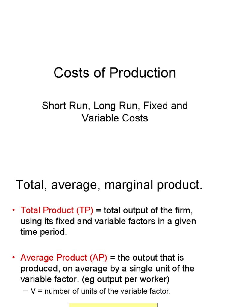 Costs of Production Short Run, Long Run, Fixed and Variable Costs