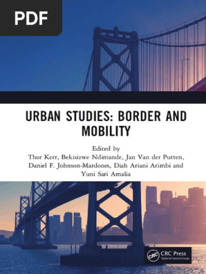 Thor Kerr_ Bekisizwe Ndimande_ Jan Van der Putten_ Daniel F. Johnson-Mardones_ Diah Ariani Arimbi_ Yuni Sari Amalia - Urban Studies_ Border and Mobility_ Proceedings of the 4th International Conference Urban Stud