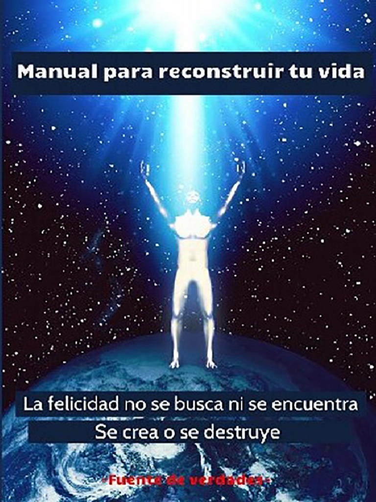 Manual Para Reconstruir Tu Vida La Felicidad No Se Busca Ni Se Encuentra Se Crea O Se Destruye Spanish Edition Pdf Version 1 Yo Felicidad
