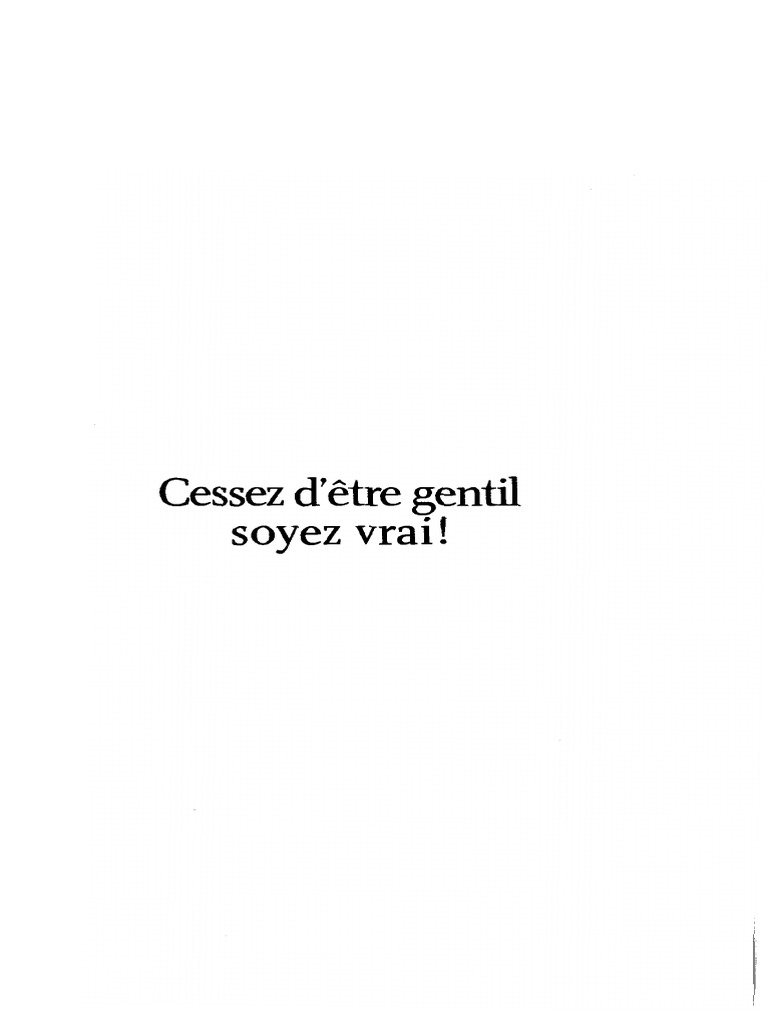 Cessez D être Gentil Soyez Vrai Pdf Gratuit Cessez D Etre Gentil Soyez Vrai Tomas D Ansembourg Editions de L Homme 1 PDF  | PDF