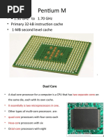 Pentium M: - 1.30 GHZ To 1.70 GHZ - Primary 32-Kb Instruction Cache - 1-Mb Second Level Cache