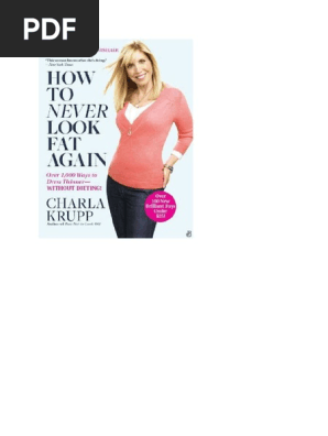 Charla Krupp - How To Never Look Fat Again - Over 1,000 Ways To Dress  Thinner - Without Dieting!-Grand Central Publishing (2010) PDF, PDF, Human Appearance