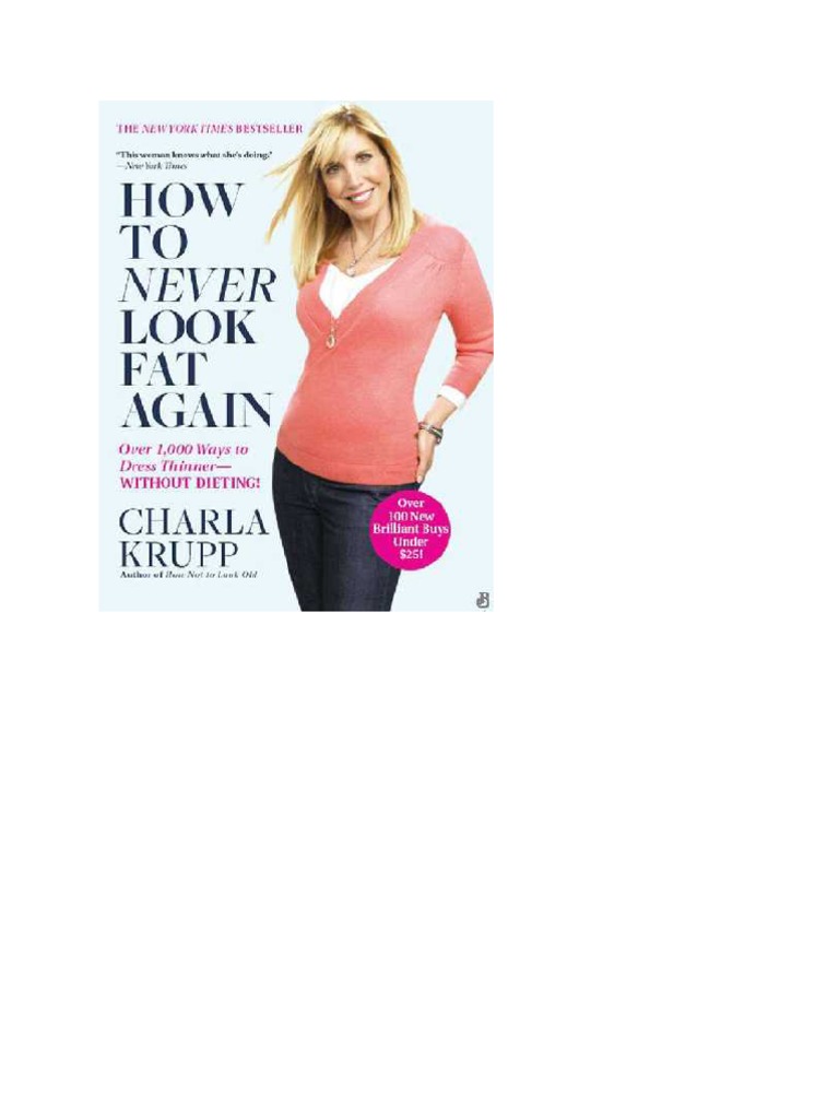 Charla Krupp - How To Never Look Fat Again - Over 1,000 Ways To Dress  Thinner - Without Dieting!-Grand Central Publishing (2010) PDF, PDF, Human Appearance