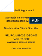 Actividad Integradora 1 Aplicación de Los Vectores en Descriccion Del Movimiento Nombre: Alex Nájera González GRUPO: M19C2G16-BC-007 Facilitador