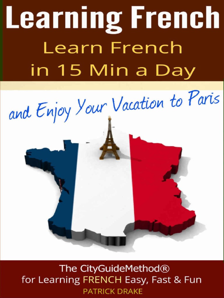 Learning French Learn French in 15 Min A Day and Enjoy Your Vacation