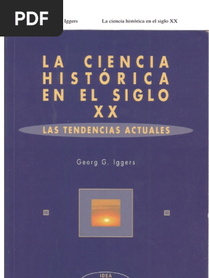 George G Iggers La Ciencia Historica En El Siglo Xx Las Tendencias Actuales Historiografia Friedrich Nietzsche