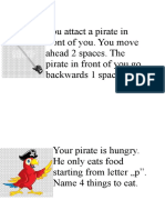 You Attact A Pirate in Front of You. You Move Ahead 2 Spaces. The Pirate in Front of You Go Backwards 1 Space