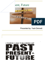 Past, Present, Future: Presented By: Yash Dwivedi