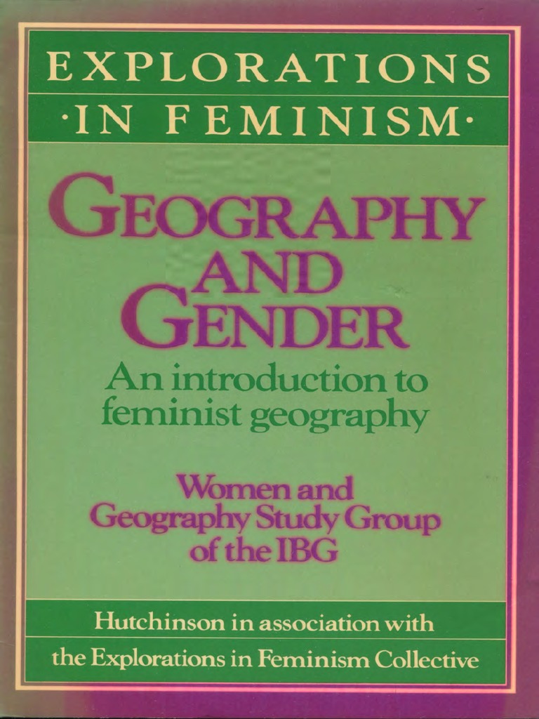 Explorations in Feminism Women and Geography Study Group of The IBG Geography and Gender An