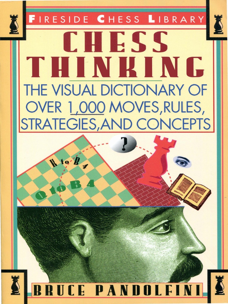 Chess Thinking The Visual Dictionary of Chess Moves, Rules, Strategies