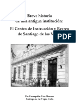 Breve Historia Del Centro de Instrucción y Recreo de Santiago de Las Vegas, Por Concepción Díaz Marrero c2006