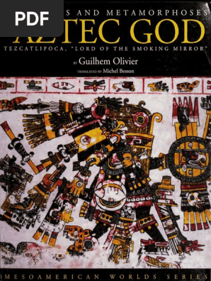 Mockeries And Metamorphoses Of An Aztec God Tezcatlipoca Lord Pdf Mesoamerica Aztec