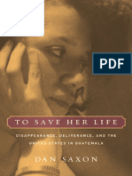 Dan Saxon - To Save Her Life - Disappearance, Deliverance, and The United States in Guatemala-University of California Press (2007)