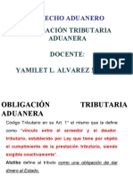 Derecho Aduanero: Obligación Tributaria Aduanera Docente: Yamilet L. Alvarez Mamani