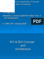 In 1992 SAP Released A Product Called R/3 (Real Time - 3 Tier Architecture) - in 1998 SAP Released BIW