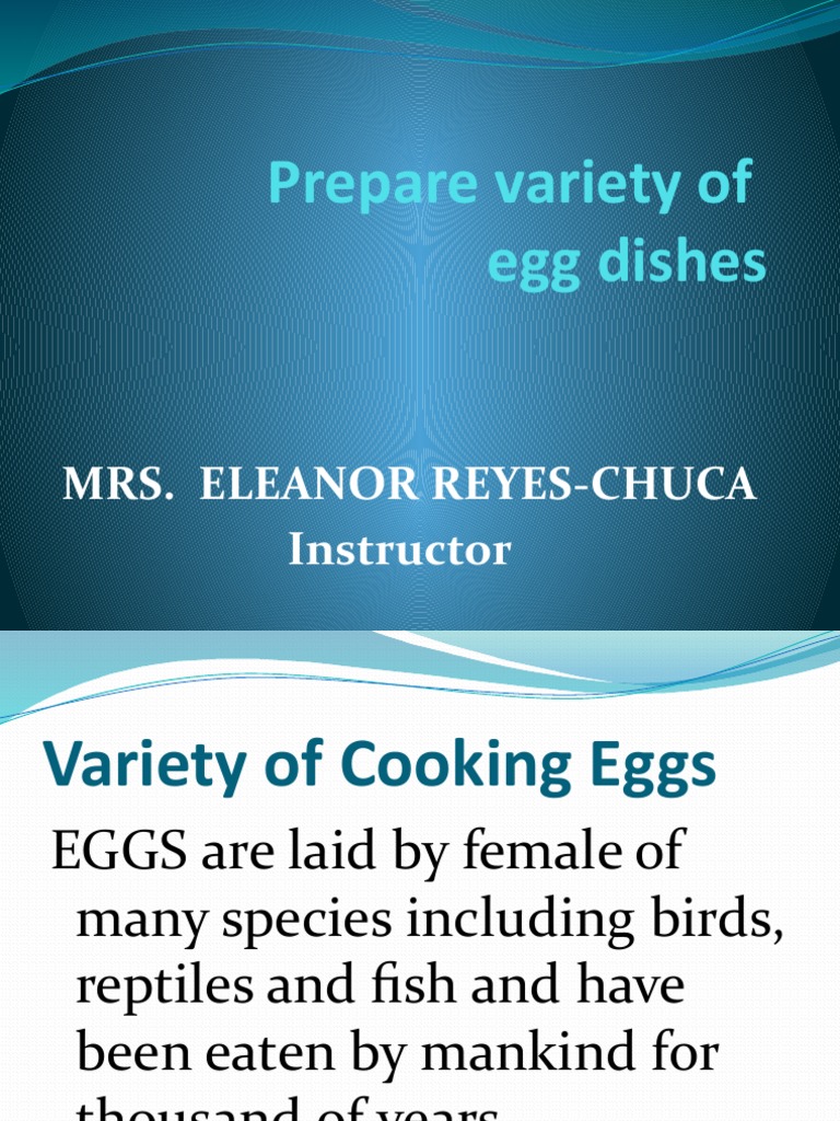 Prepare Variety of Egg Dishes: Mrs. Eleanor Reyes-Chuca Instructor ...