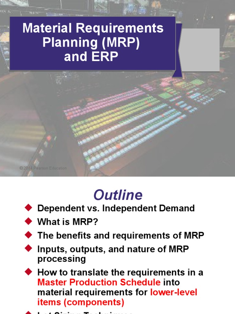 Material Requirements Planning (MRP) and ERP: © 2014 Pearson Education ...