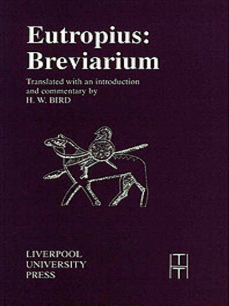 Eutropius, Harold W. Bird (Transl.) - The Breviarium Ab Urbe Condita ...
