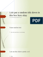 Lets Put A Random Title Down in This Box Here Okay: A Very Interesting Presentation by Me