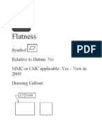 Flatness: Symbol: Relative To Datum: No MMC or LMC Applicable: Yes - New in 2009 Drawing Callout
