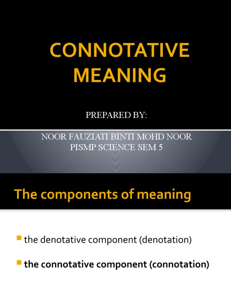 Connotative Meaning: Prepared By: Noor Fauziati Binti Mohd Noor Pismp ...