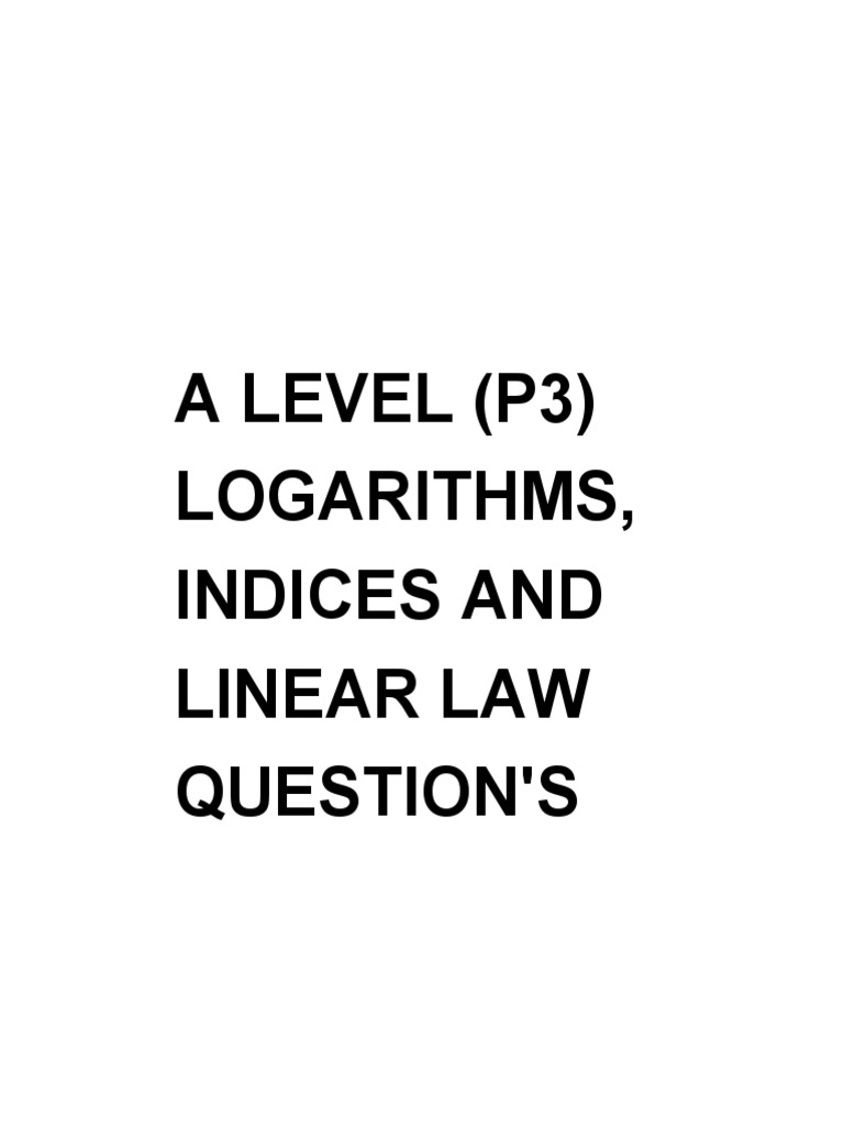 A Level (P3) Logarithms, Indices and Linear Law Question'S PDF