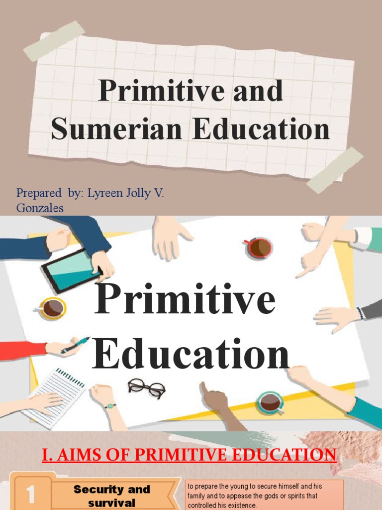 Primitive and Sumerian Education: Prepared By: Lyreen Jolly V. Gonzales