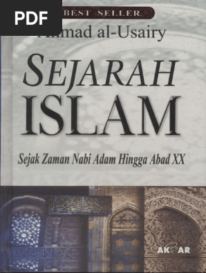 Al Usairy Sejarah Islam Sejak Zaman Nabi Adam Hingga Abad Xx 1999 Pdf