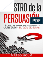 Maestro de La Persuasion - Tcnicas para Persuadir y Conseguir Lo Que Quieras (Aprende A Persuadir - Diante Lenguaje Corporal y PNL) (Spanish Edition)