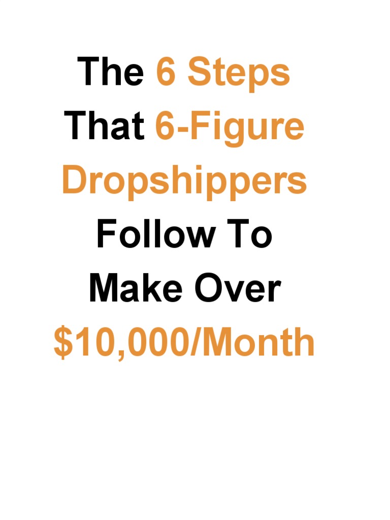 The 6 Steps That 6 Figure Dropshippers Follow To Make Over 10000 Month PDF Search Engine