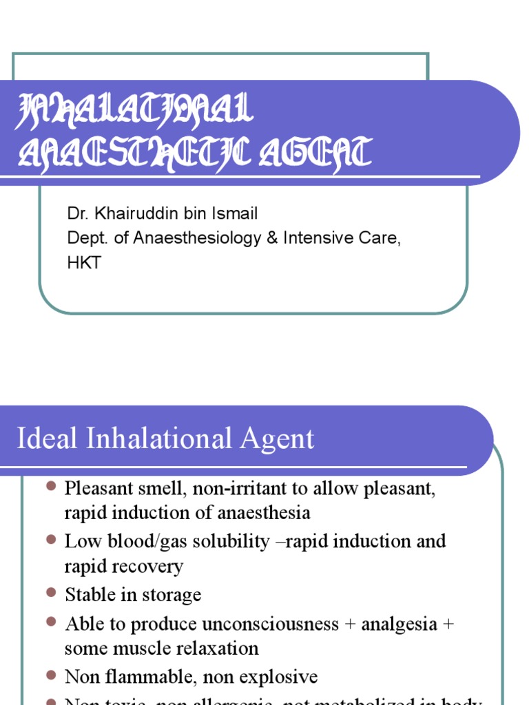 Inhalational Anaesthetic Agent Dr. Khairuddin Bin Ismail Dept. of