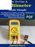 How To Use A Multimeter Made Simple - The Beginners Guide On Using A Multimeter To Measure Voltage, Current, Resistance and Checking Continuity For Basic Home Electronics Maintenance