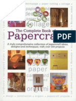 The Complete Book of Papercrafts - A Truly Comprehensive Collection of Papercrafts Ideas, Designs