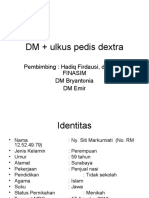 DM + Ulkus Pedis Dextra: Pembimbing: Hadiq Firdausi, DR - SP.PD Finasim DM Bryantonia DM Emir