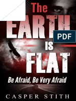 The Earth Is Flat - Be Afraid, Be Very Afraid - (Casper Stith)