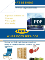 IKEA Is The Worlds Largest Furniture Retail Store.: Its Products Are Famous For: Low-Cost Good Quality Eco Friendly