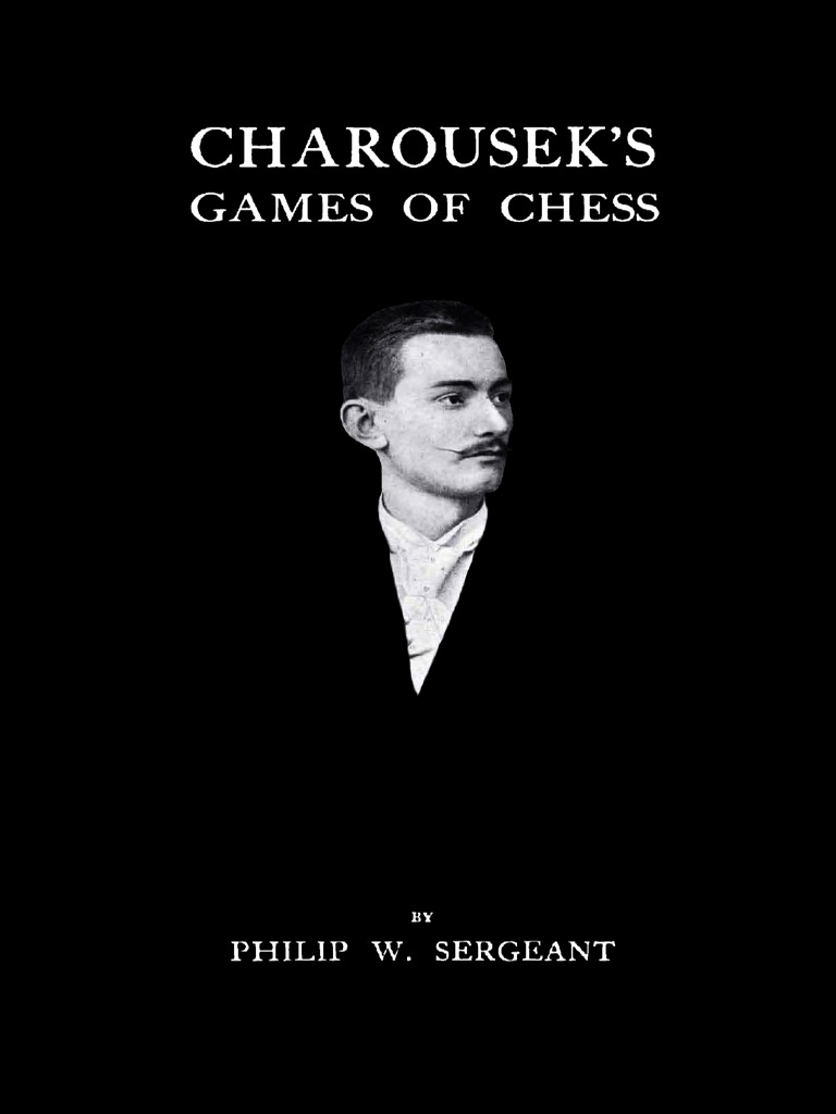 Sergeant Philip - Charousek 39 S Games of Chess 1919-OCR 238p