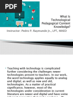 What Is Technological Pedagogical Content Knowledge?: Instructor: Pedro P. Raymunde JR., LPT, MAED