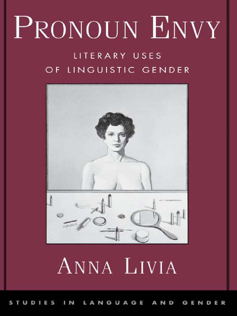 Pronoun Envy Literary Uses of Linguistic Gender by Anna Livia PDF Grammatical Gender