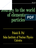 Journey To The World of Elementary Particles: Palash B. Pal Saha Institute of Nuclear Physics Calcutta