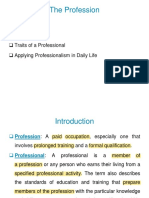 The Profession: Introduction Professionalism Traits of A Professional Applying Professionalism in Daily Life