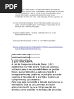 Ao longo dos anos o Brasil assistiu a verdadeiros descalabros em relação às formas e critérios adotados pelos administradores públicos quanto ao trato para com o dinheiro público