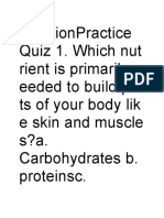 Nutritionpractice Quiz 1. Which Nut Rient Is Primarily N Eeded To Build Par Ts of Your Body Lik E Skin and Muscle S?A. Carbohydrates B. Proteinsc