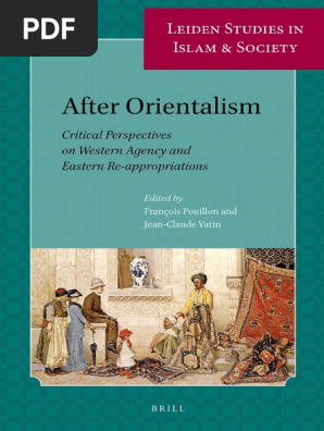 Leiden Studies In Islam And Society Francois Pouillion Jean Claude Vatin Eds After Orientalism Critical Perspectives On Western Agency And Eastern Re Appropriations Brill 2014 Pdf Orientalism Book Postcolonialism
