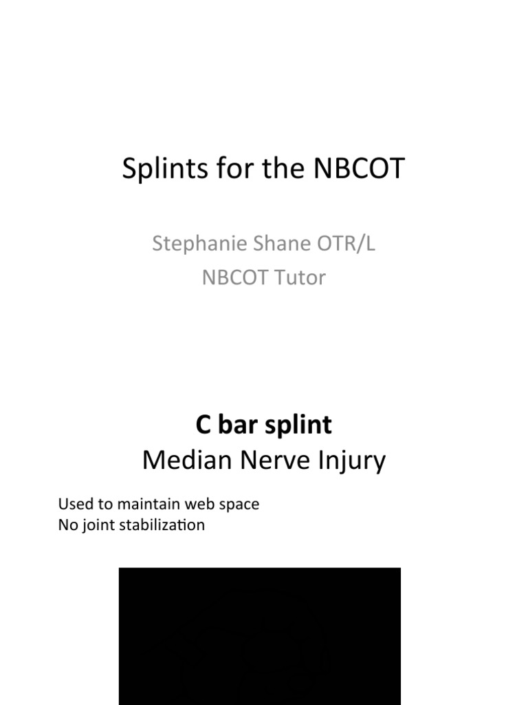 Splints For The NBCOT Stephanie Shane OTR/L NBCOT Tutor PDF Carpal