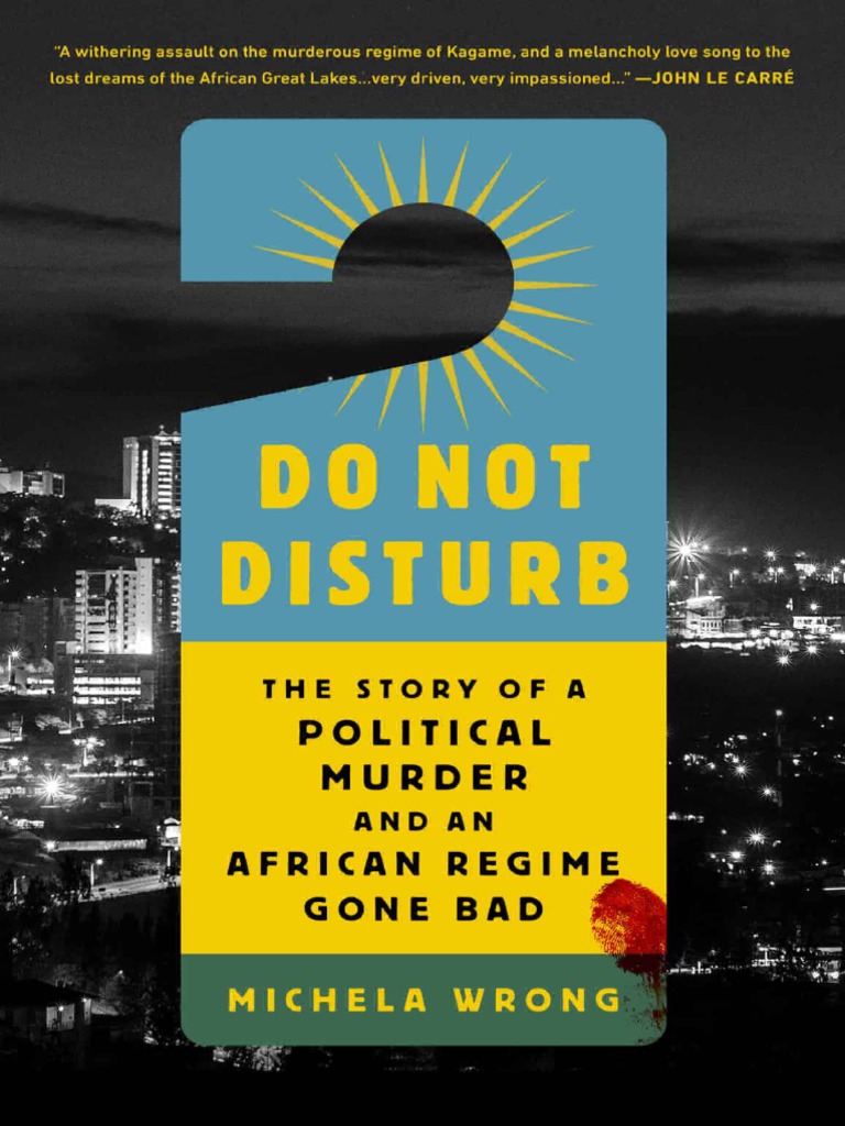 Do Not Disturb The Story of A Political Murder and An African Regime Gone Bad by Michela Wrong (Books Are Worthy)